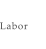Labor
